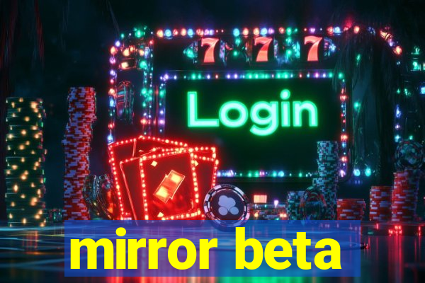 mirror beta